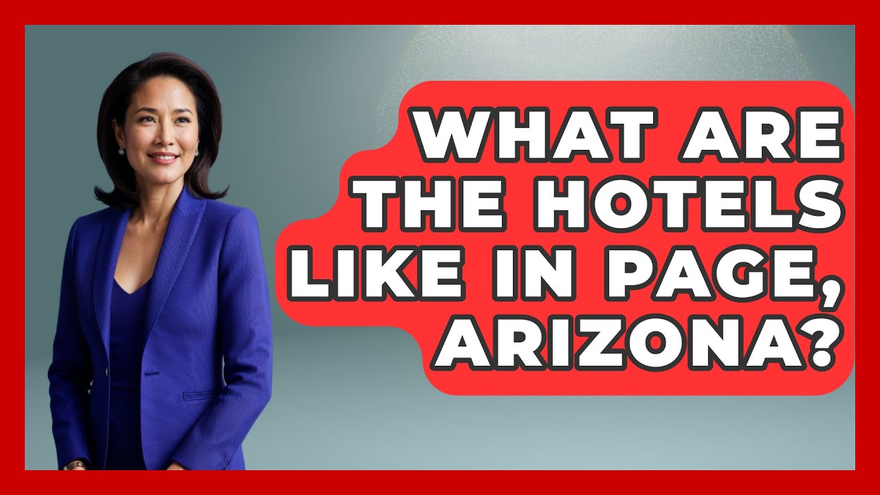 What Are The Hotels Like In Page, Arizona? - United States Revealed