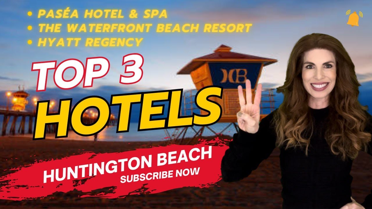 Top 3 Hotels in Huntington Beach | Best Places to Stay l Moving To Huntington Beach l Visiting HB