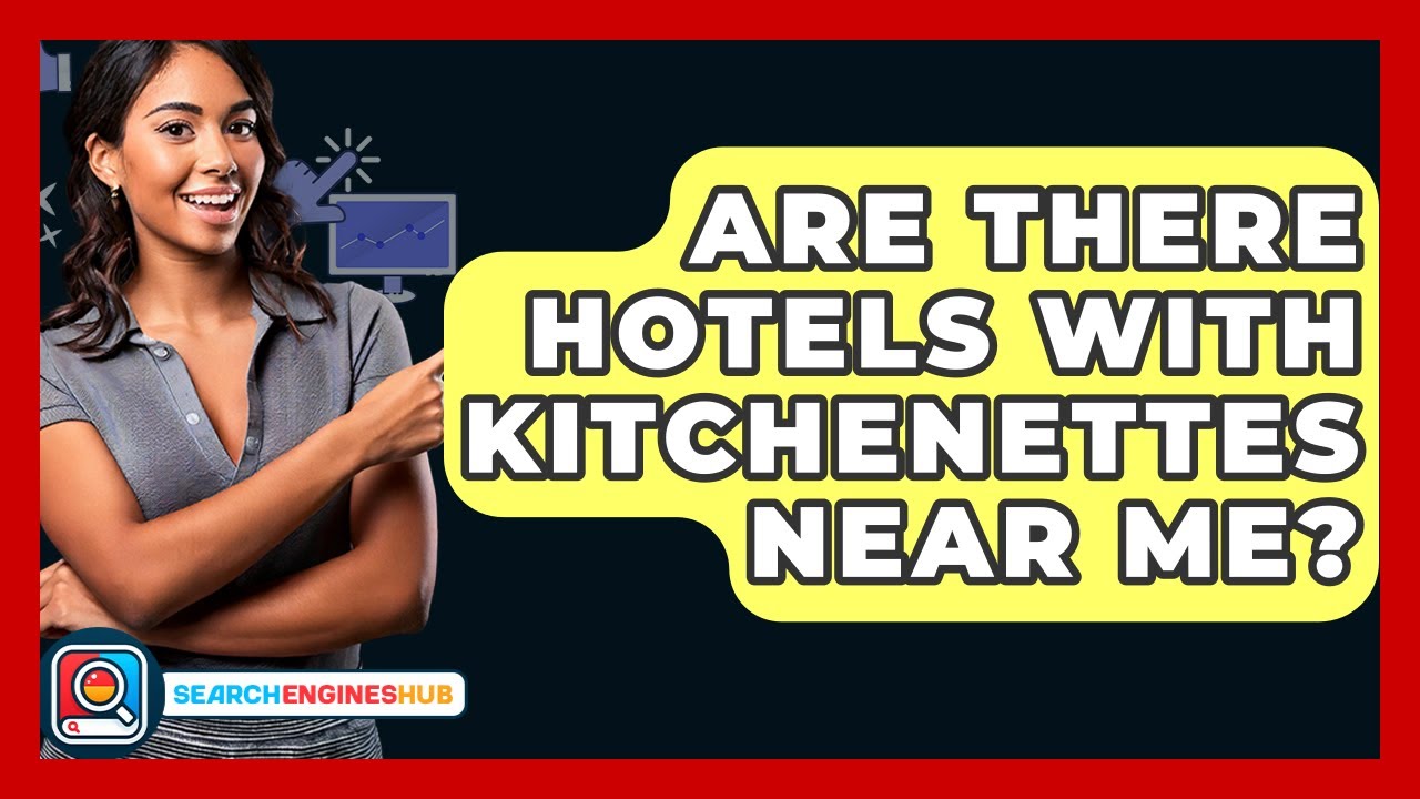 Are There Hotels With Kitchenettes Near Me? - SearchEnginesHub.com