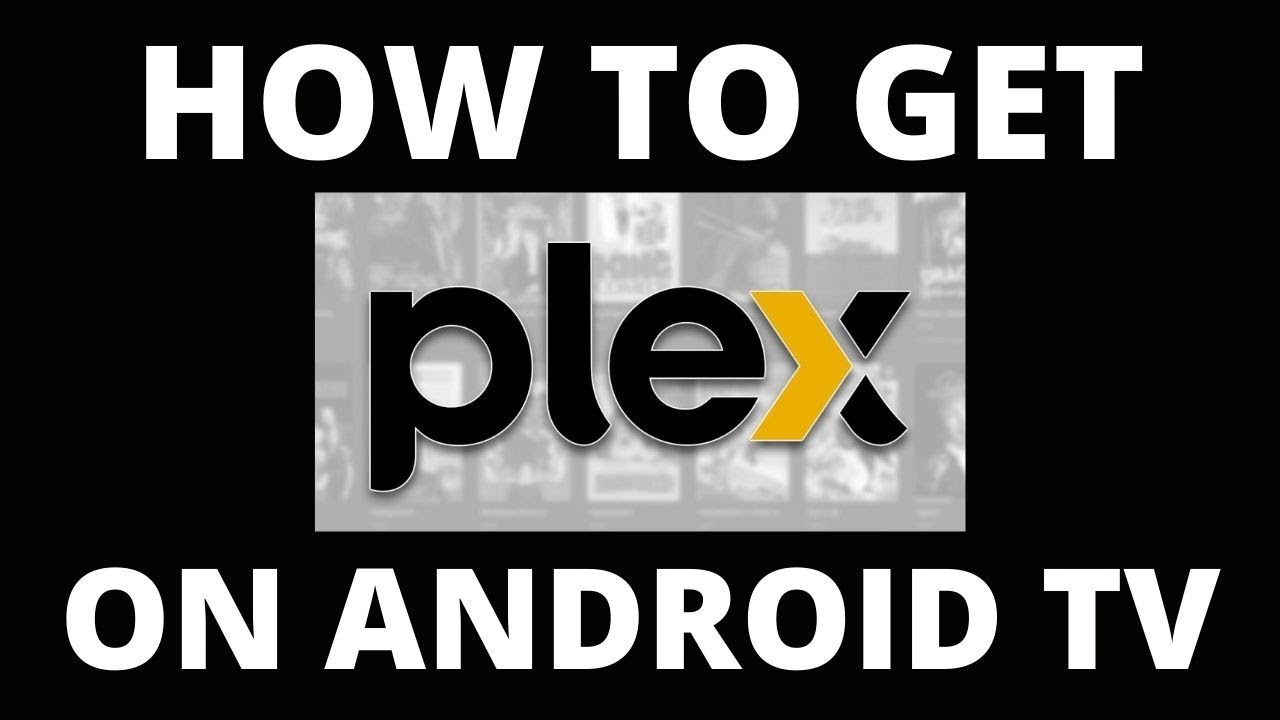 How To Get the Plex App on a Android TV