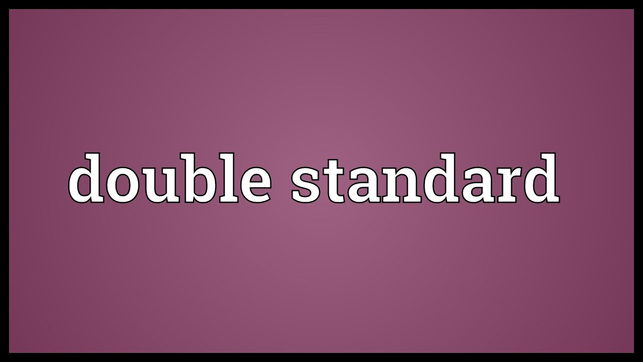Double standard Meaning