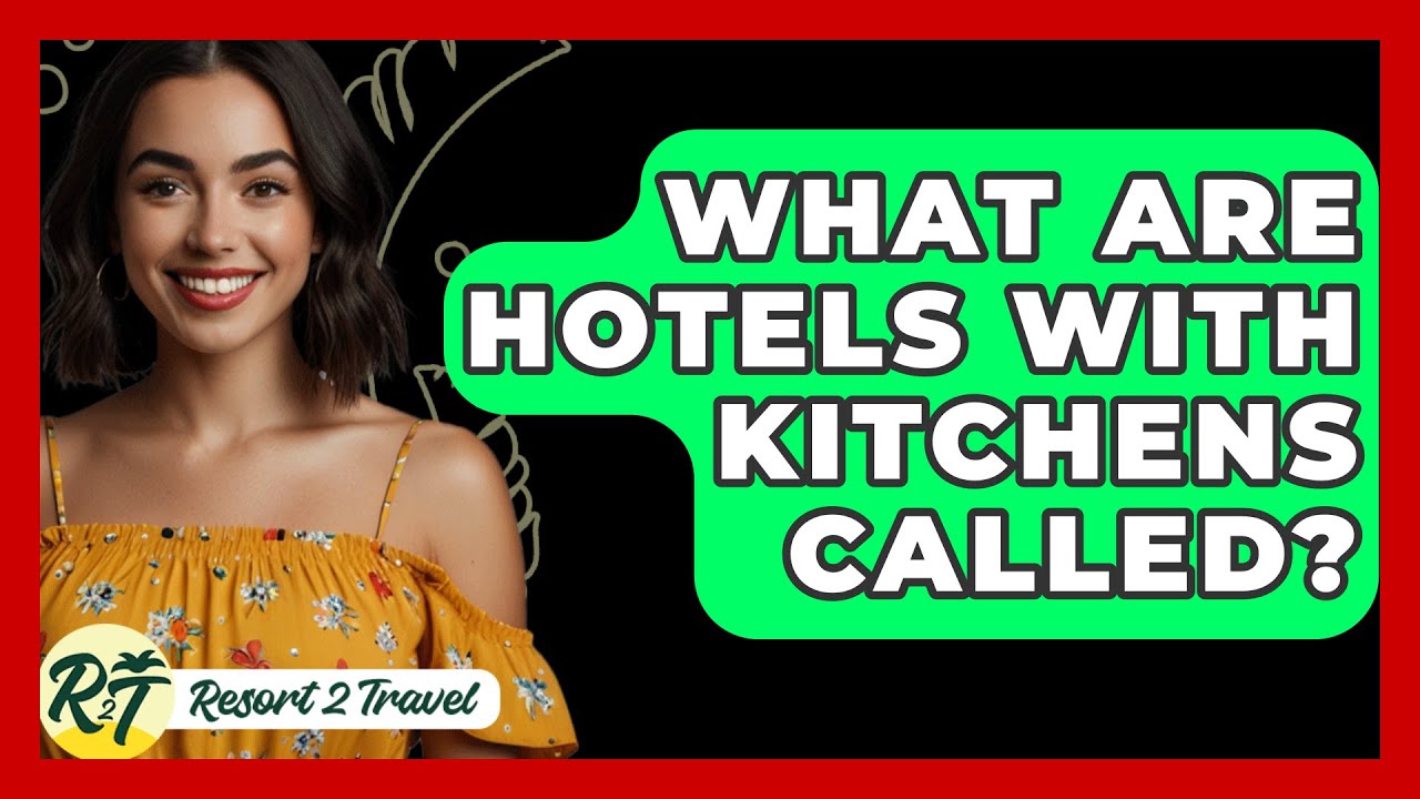 What Are Hotels With Kitchens Called? - Resort 2 Travel