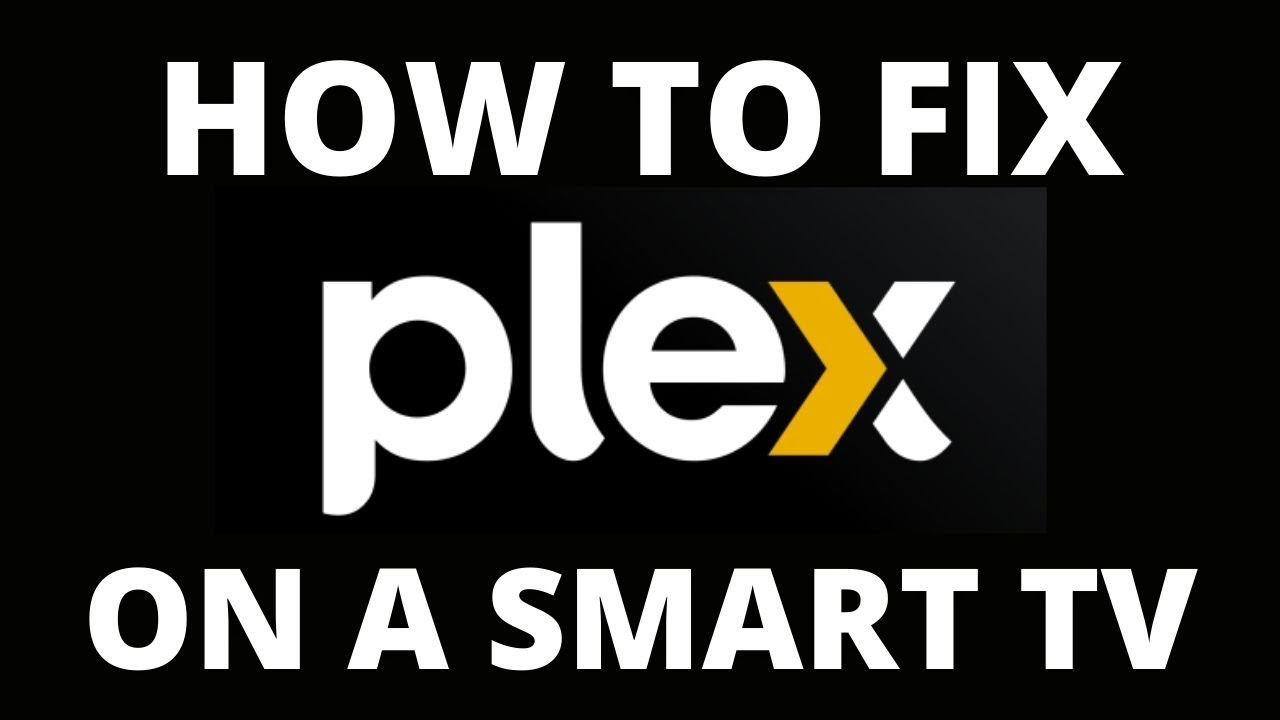 How To Fix the Plex App on a Smart TV