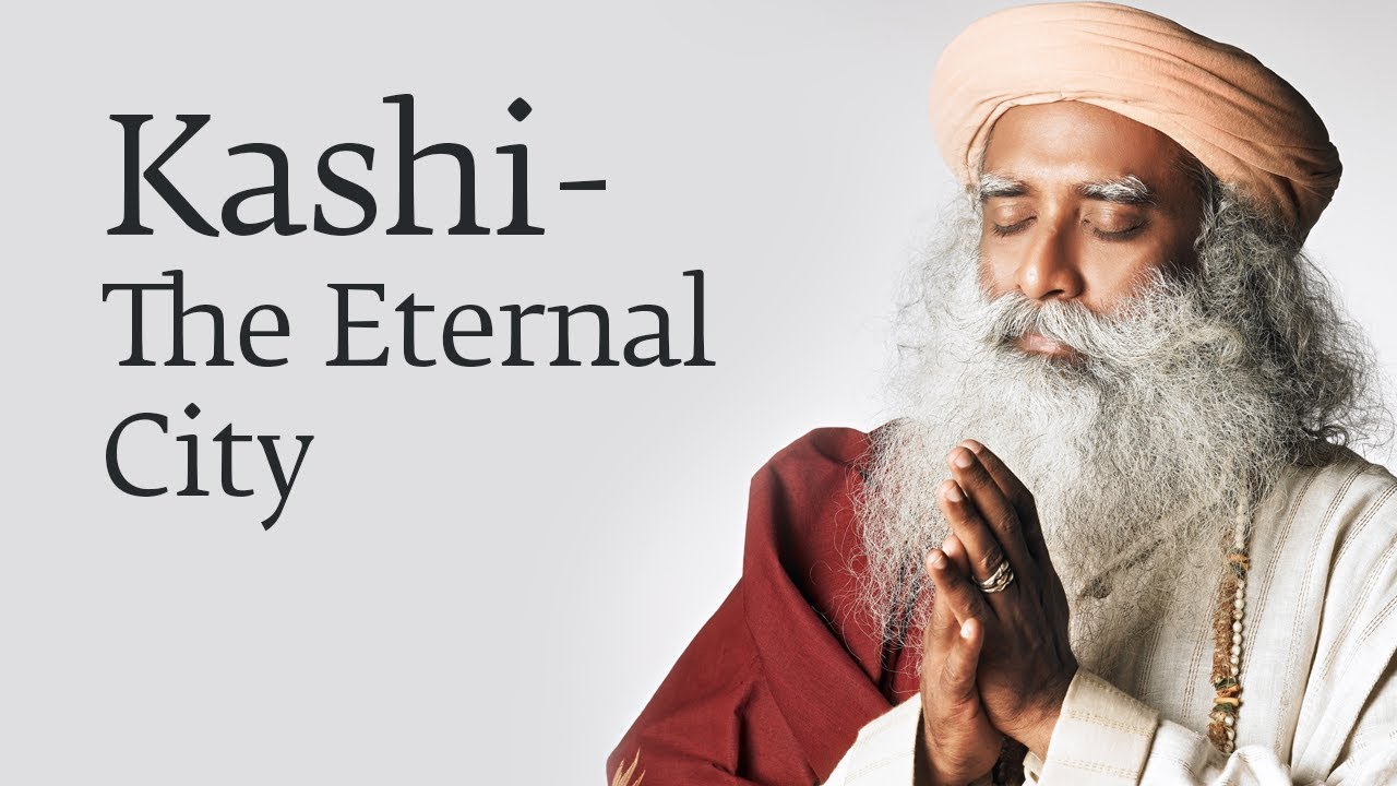 Kashi - The Eternal City - Sadhguru