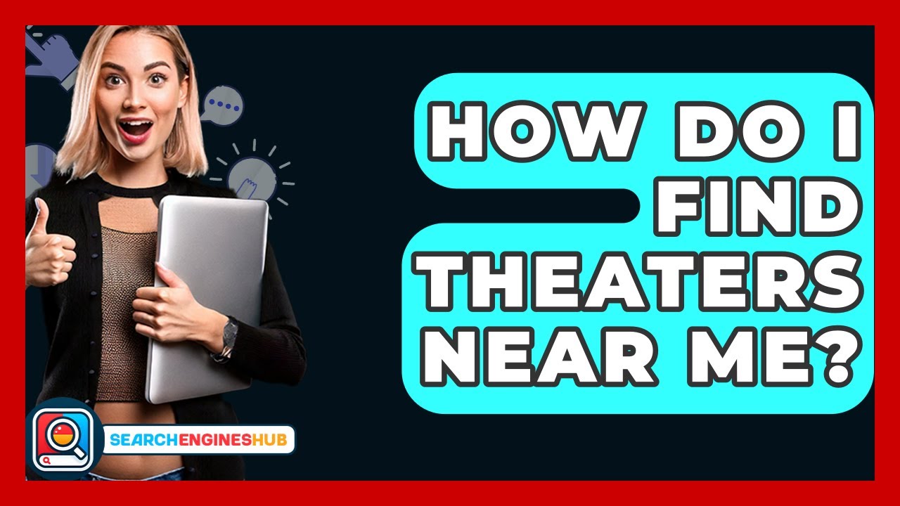 How Do I Find Theaters Near Me? - SearchEnginesHub.com