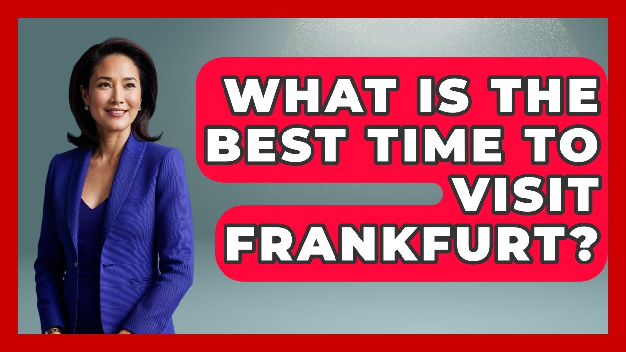 What Is The Best Time To Visit Frankfurt? - Germany Made Simple