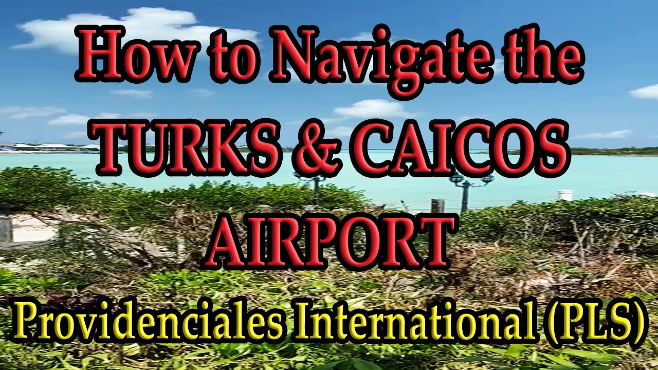 HOW TO NAVIGATE THE TURKS AND CAICOS AIRPORT: Know before you go!