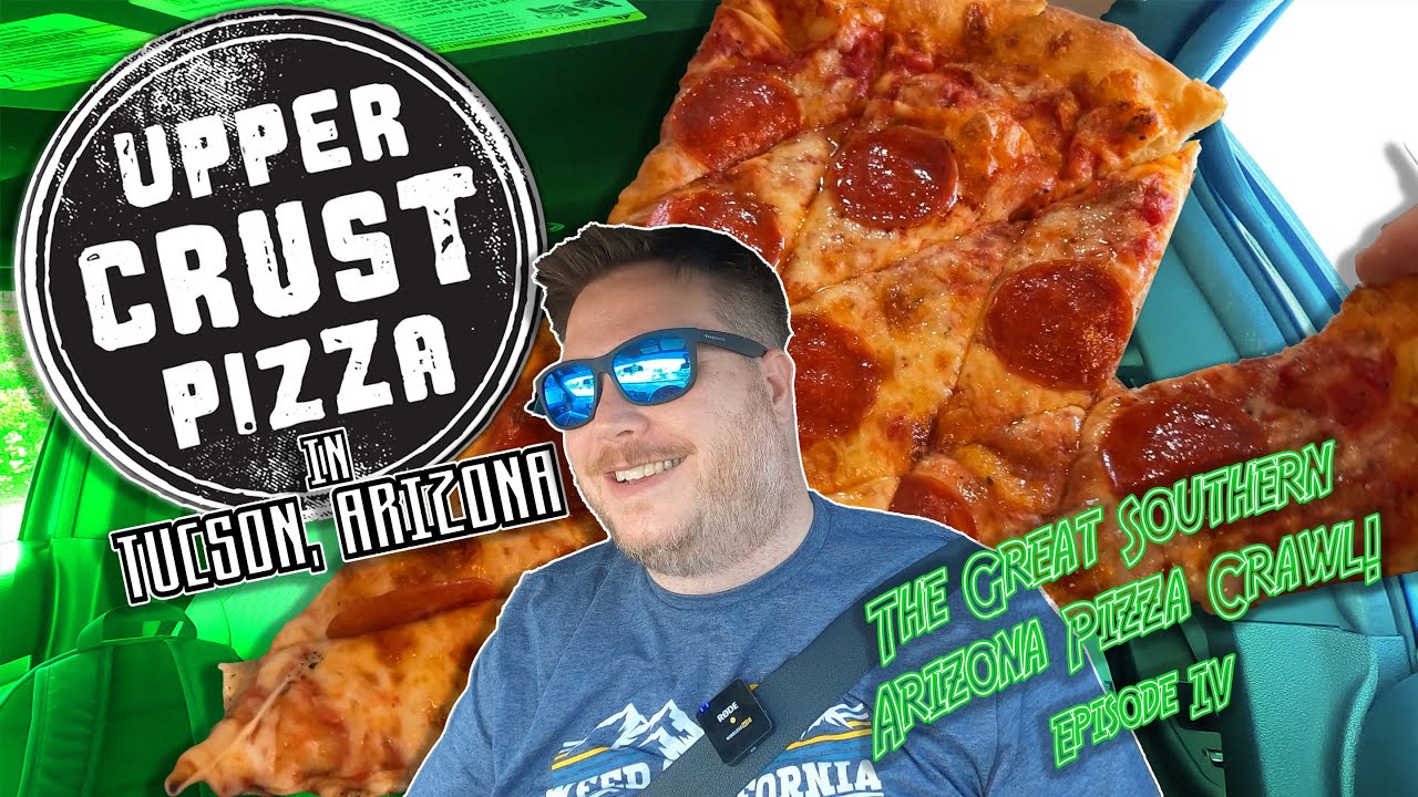 Southern Arizona Pizza Crawl! Upper Crust Pizza In Tucson, Arizona