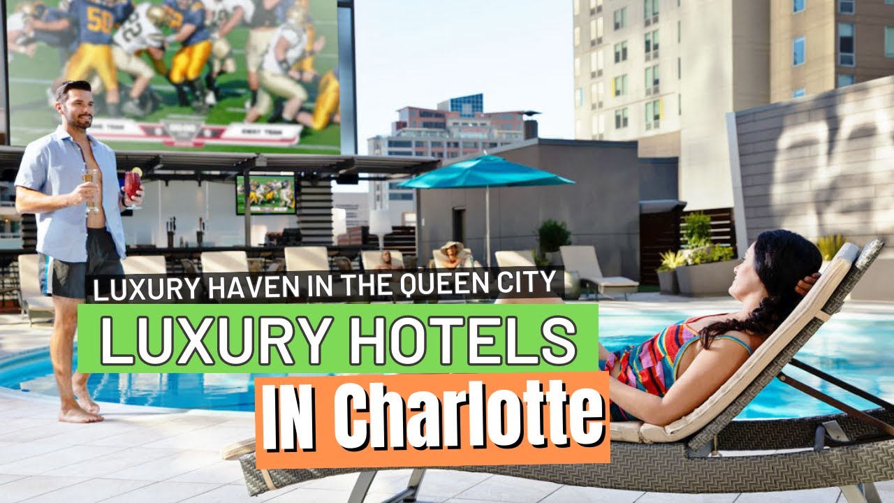 Charlotte's Upscale Retreats - 10 Premier Luxury Hotels for a Luxurious Stay