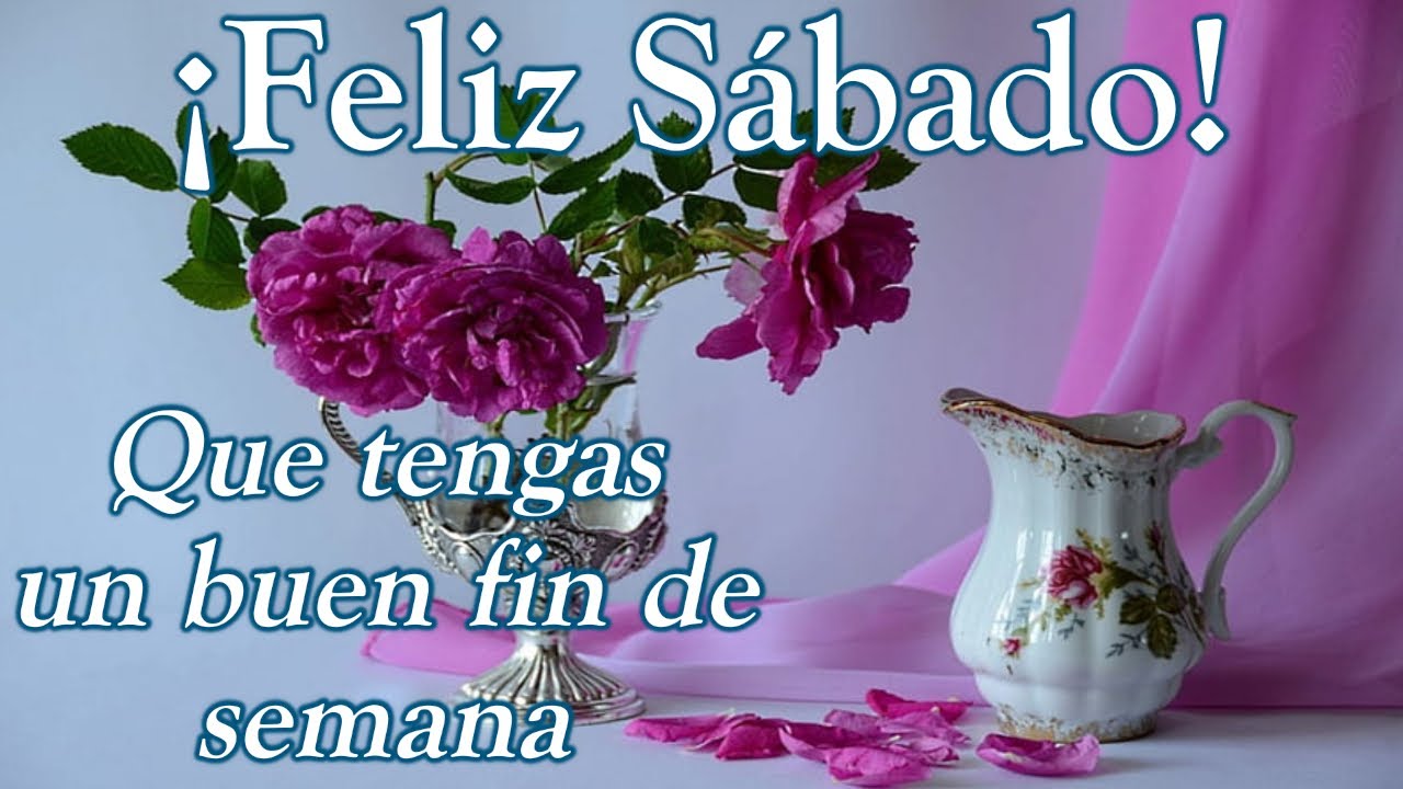 🌸Feliz sábado y fin de semana🌸lindo mensaje de buenos días con imágenes bonitas