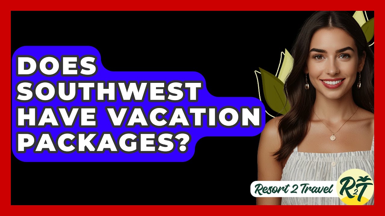 Does Southwest Have Vacation Packages? - Resort 2 Travel